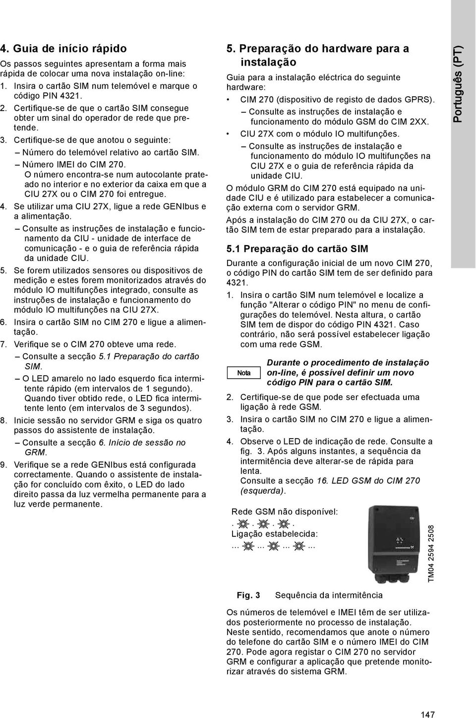 Número IMEI do CIM 270. O número encontra-se num autocolante prateado no interior e no exterior da caixa em que a CIU 27X ou o CIM 270 foi entregue. 4.