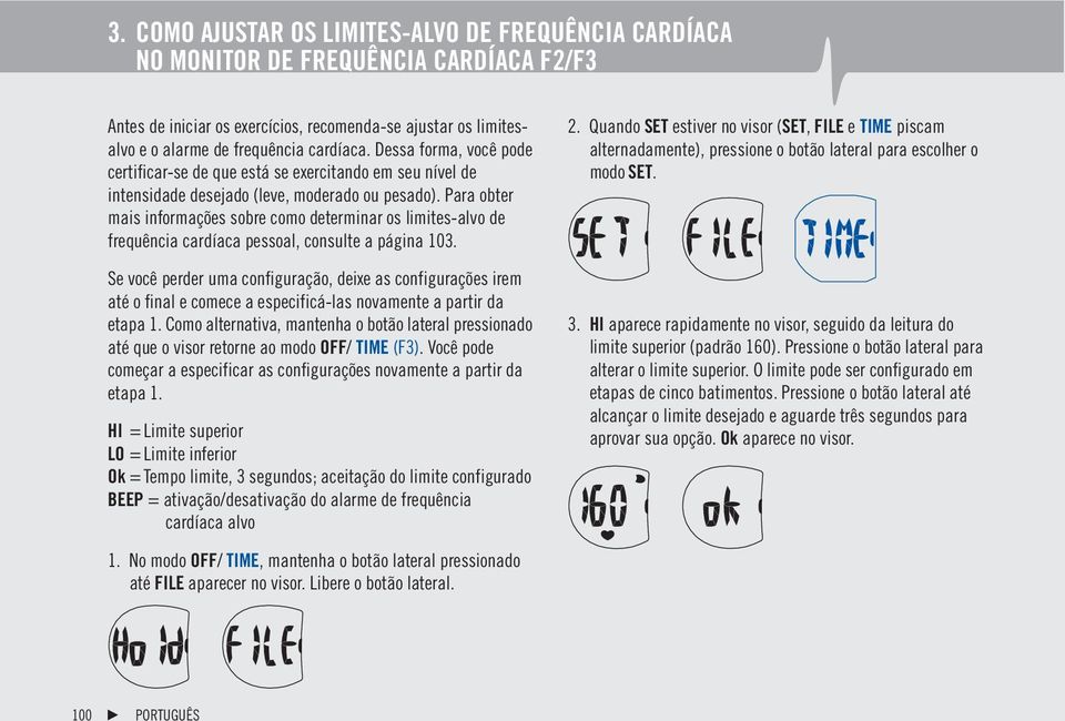 Para obter mais informações sobre como determinar os limites-alvo de frequência cardíaca pessoal, consulte a página 103.