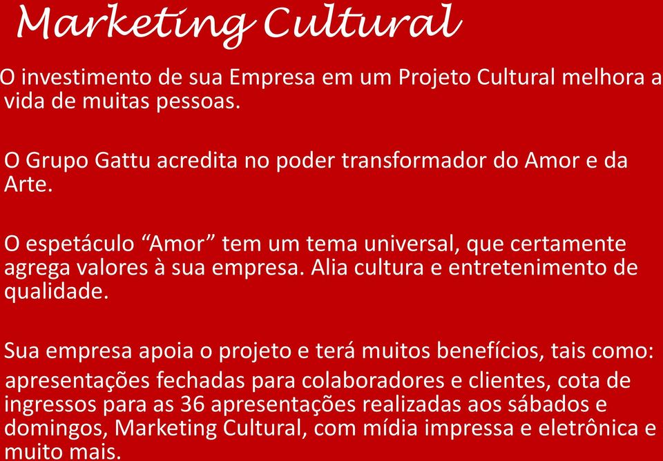 O espetáculo Amor tem um tema universal, que certamente agrega valores à sua empresa. Alia cultura e entretenimento de qualidade.