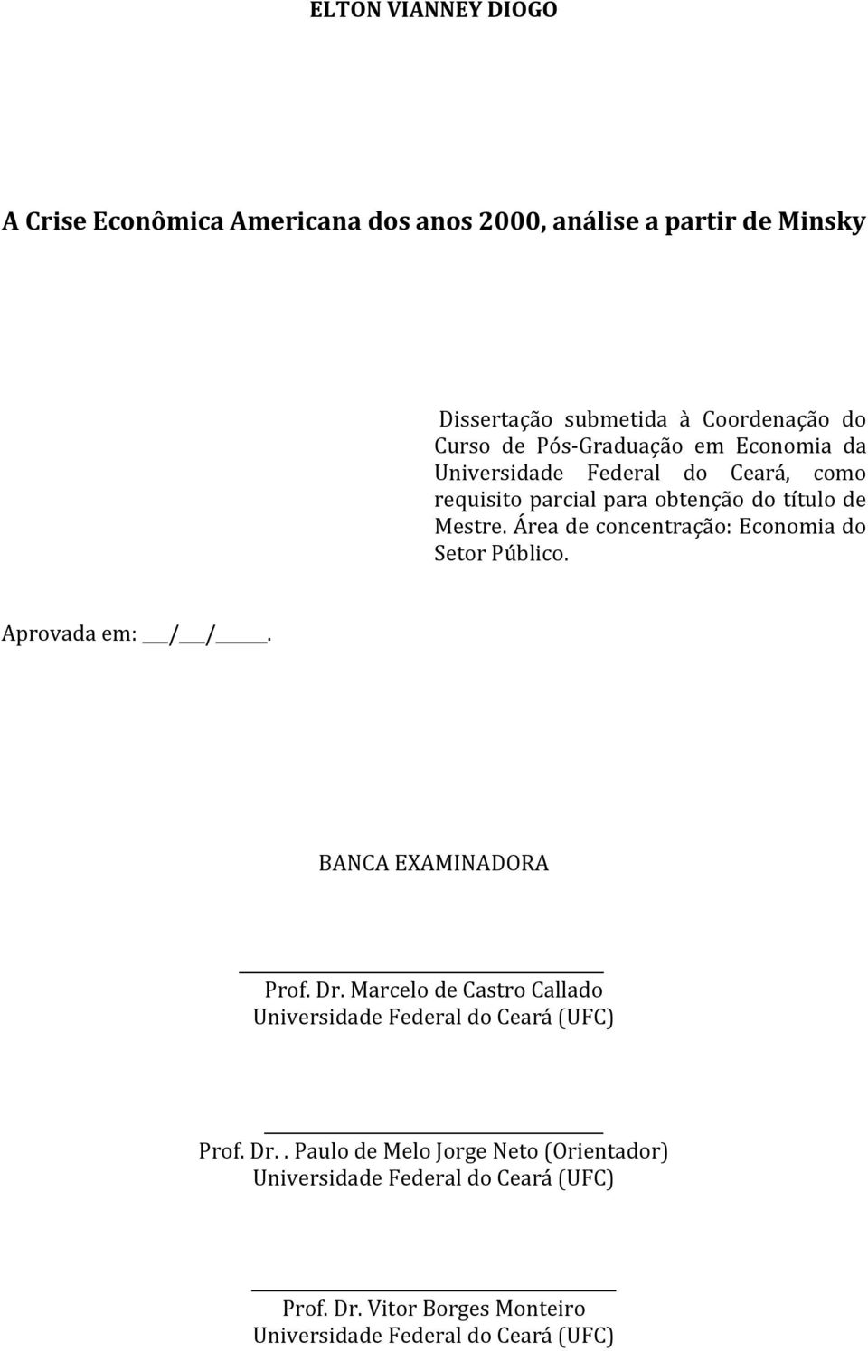 Área de concentração: Economia do Setor Público. Aprovada em: / /. BANCA EXAMINADORA Prof. Dr.