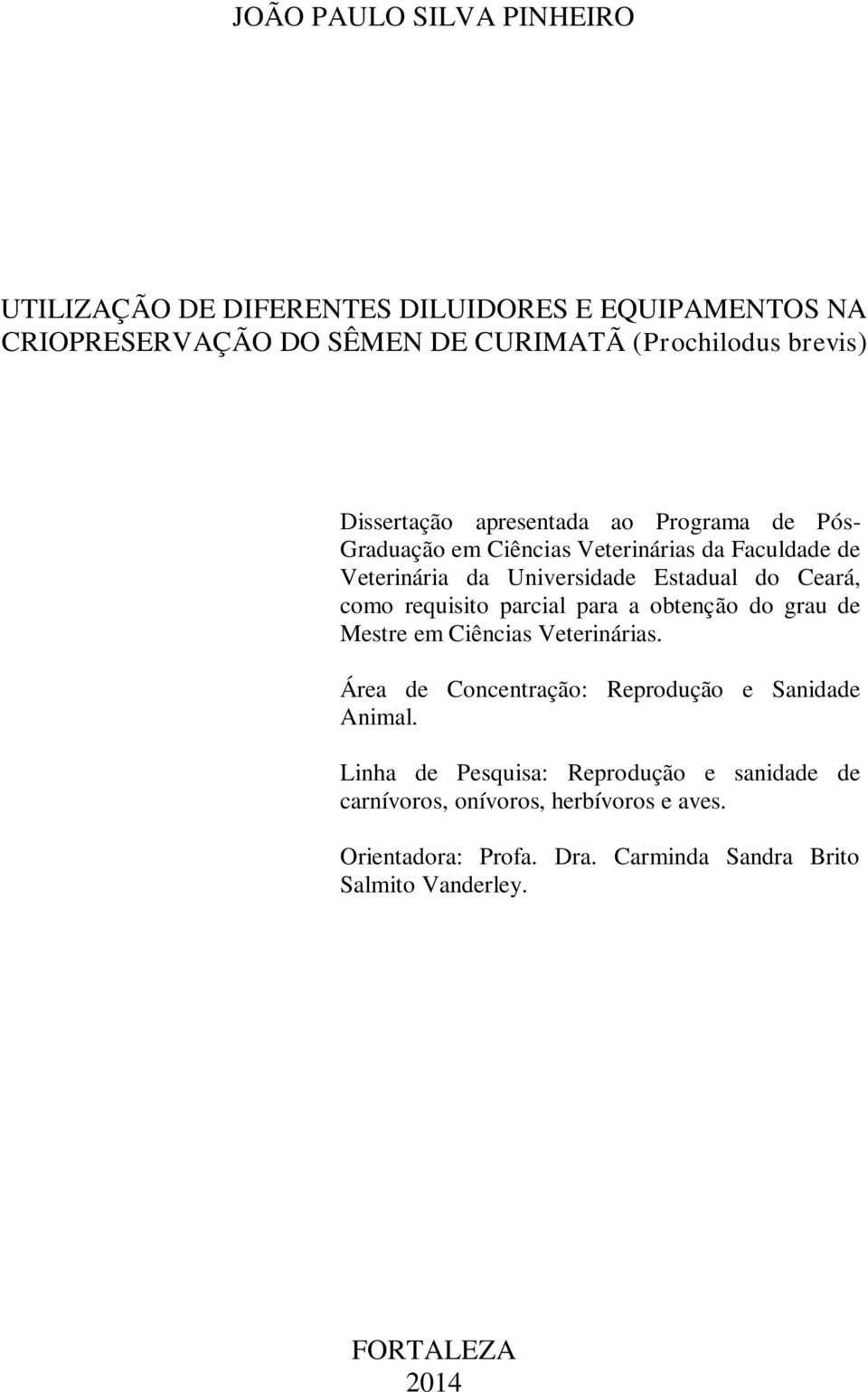 como requisito parcial para a obtenção do grau de Mestre em Ciências Veterinárias. Área de Concentração: Reprodução e Sanidade Animal.