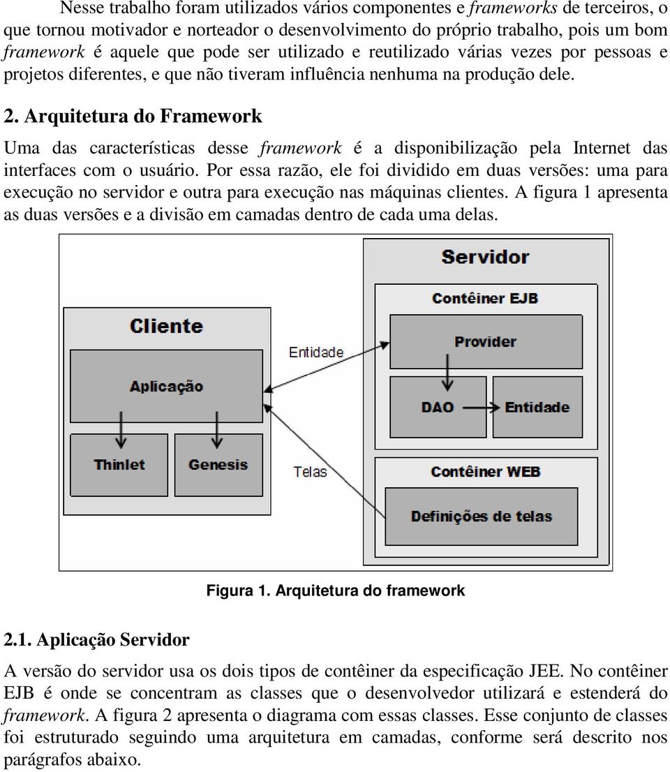 Arquitetura do Framework Uma das características desse framework é a disponibilização pela Internet das interfaces com o usuário.