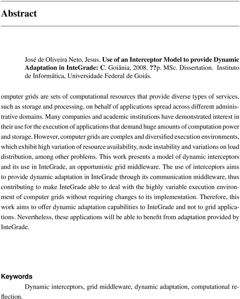 omputer grids are sets of computational resources that provide diverse types of services, such as storage and processing, on behalf of applications spread across different administrative domains.