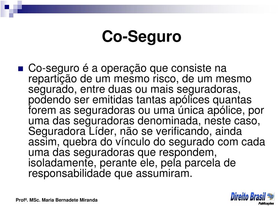 das seguradoras denominada, neste caso, Seguradora Líder, não se verificando, ainda assim, quebra do vínculo do