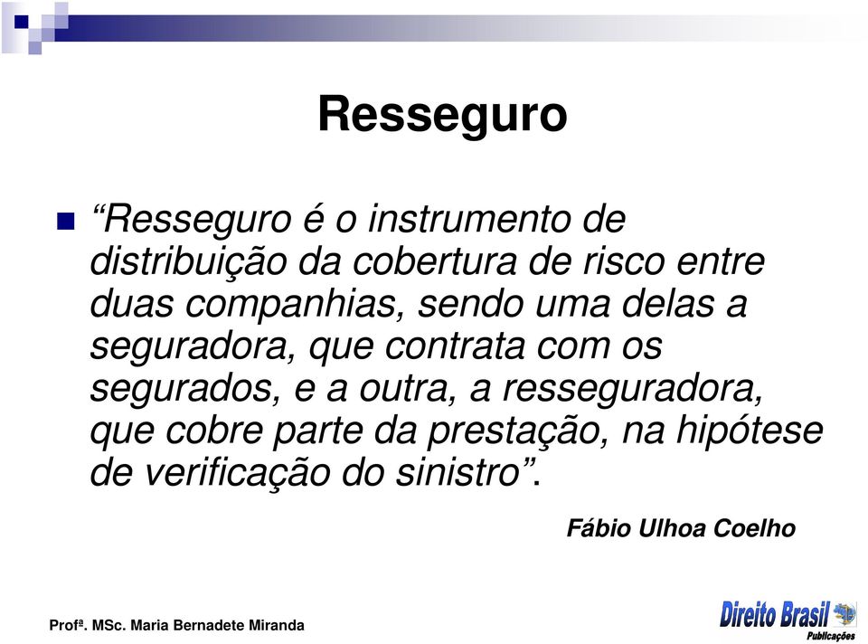 contrata com os segurados, e a outra, a resseguradora, que cobre