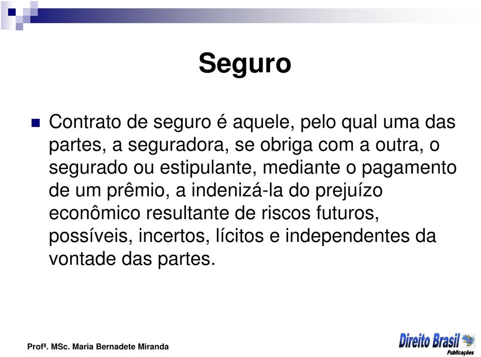 pagamento de um prêmio, a indenizá-la do prejuízo econômico resultante de