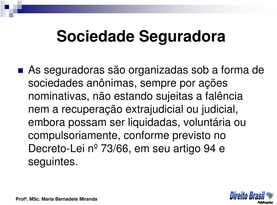 recuperação extrajudicial ou judicial, embora possam ser liquidadas, voluntária ou