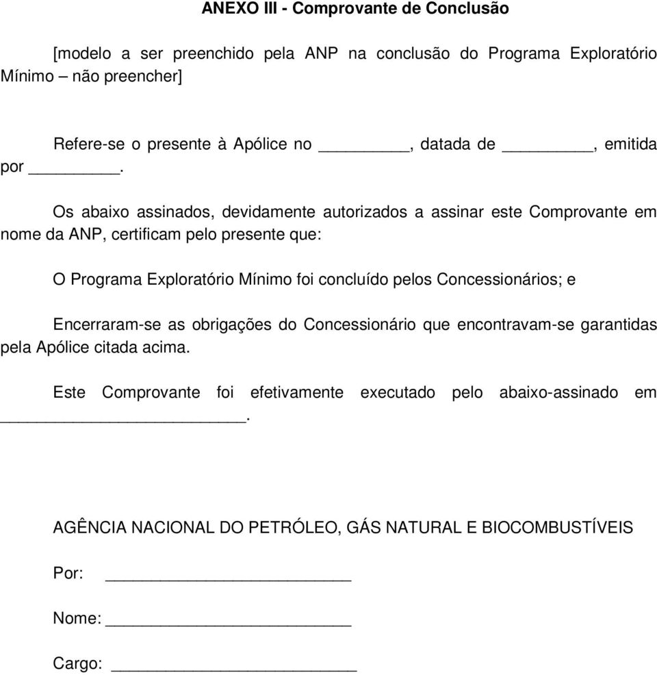 Os abaixo assinados, devidamente autorizados a assinar este Comprovante em nome da ANP, certificam pelo presente que: O Programa Exploratório Mínimo foi