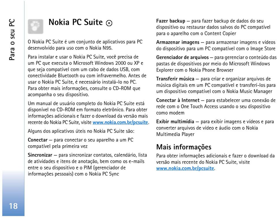 infravermelho. Antes de usar o Nokia PC Suite, é necessário instalá-lo no PC. Para obter mais informações, consulte o CD-ROM que acompanha o seu dispositivo.