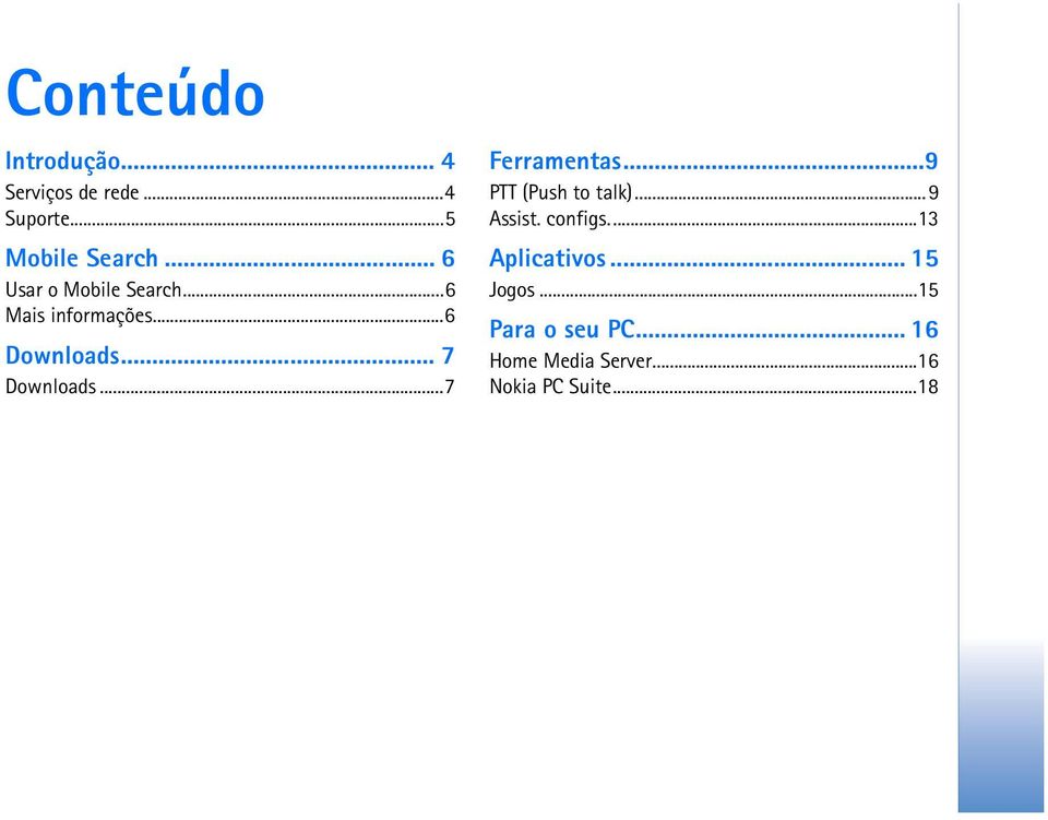 ..7 Ferramentas...9 PTT (Push to talk)...9 Assist. configs...13 Aplicativos.