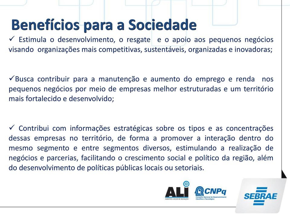 Contribui com informações estratégicas sobre os tipos e as concentrações dessas empresas no território, de forma a promover a interação dentro do mesmo segmento e entre segmentos