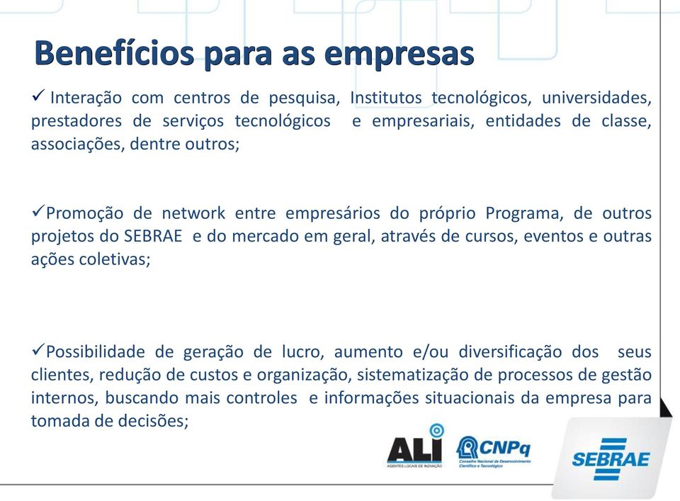 do mercado em geral, através de cursos, eventos e outras ações coletivas; Possibilidade de geração de lucro, aumento e/ou diversificação dos seus