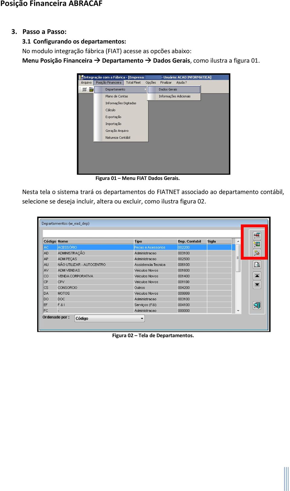 Posição Financeira Departamento Dados Gerais, como ilustra a figura 01. Figura 01 Menu FIAT Dados Gerais.