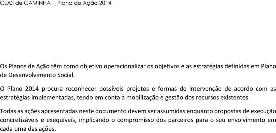 conta a mobilização e gestão dos recursos existentes.