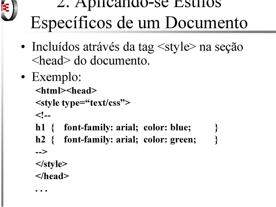 Exemplo: <html><head> <style type= text/css > <!