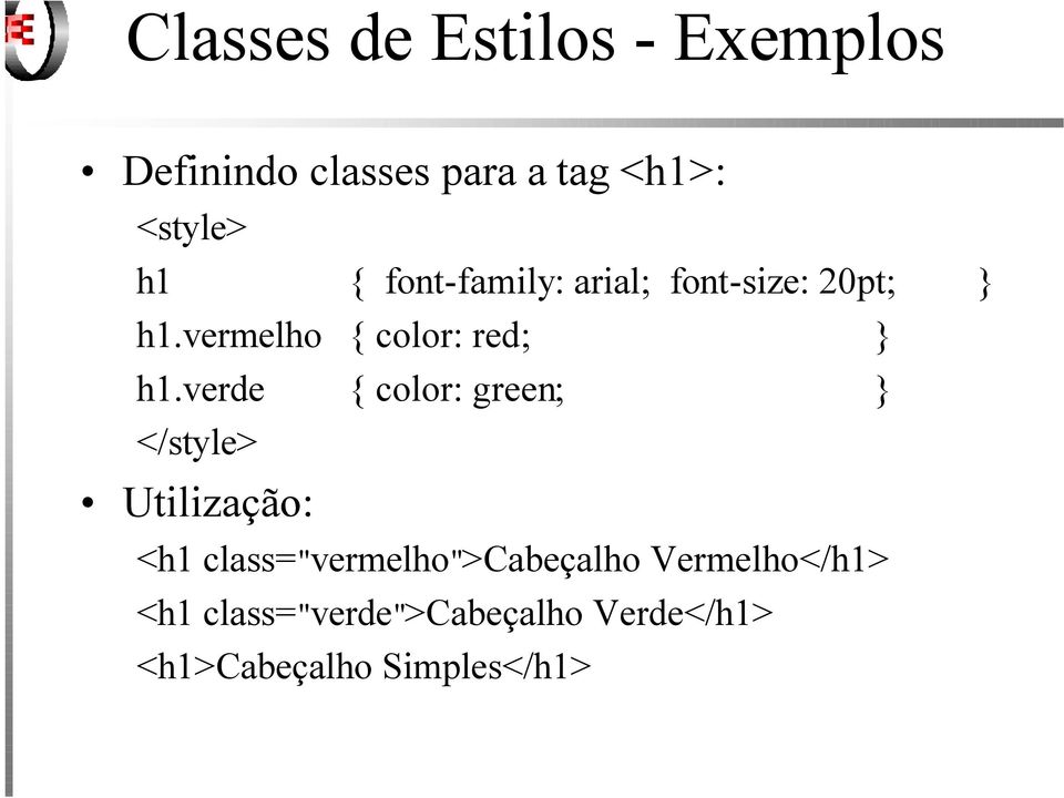 verde { color: green; } </style> Utilização: <h1 class="vermelho">cabeçalho