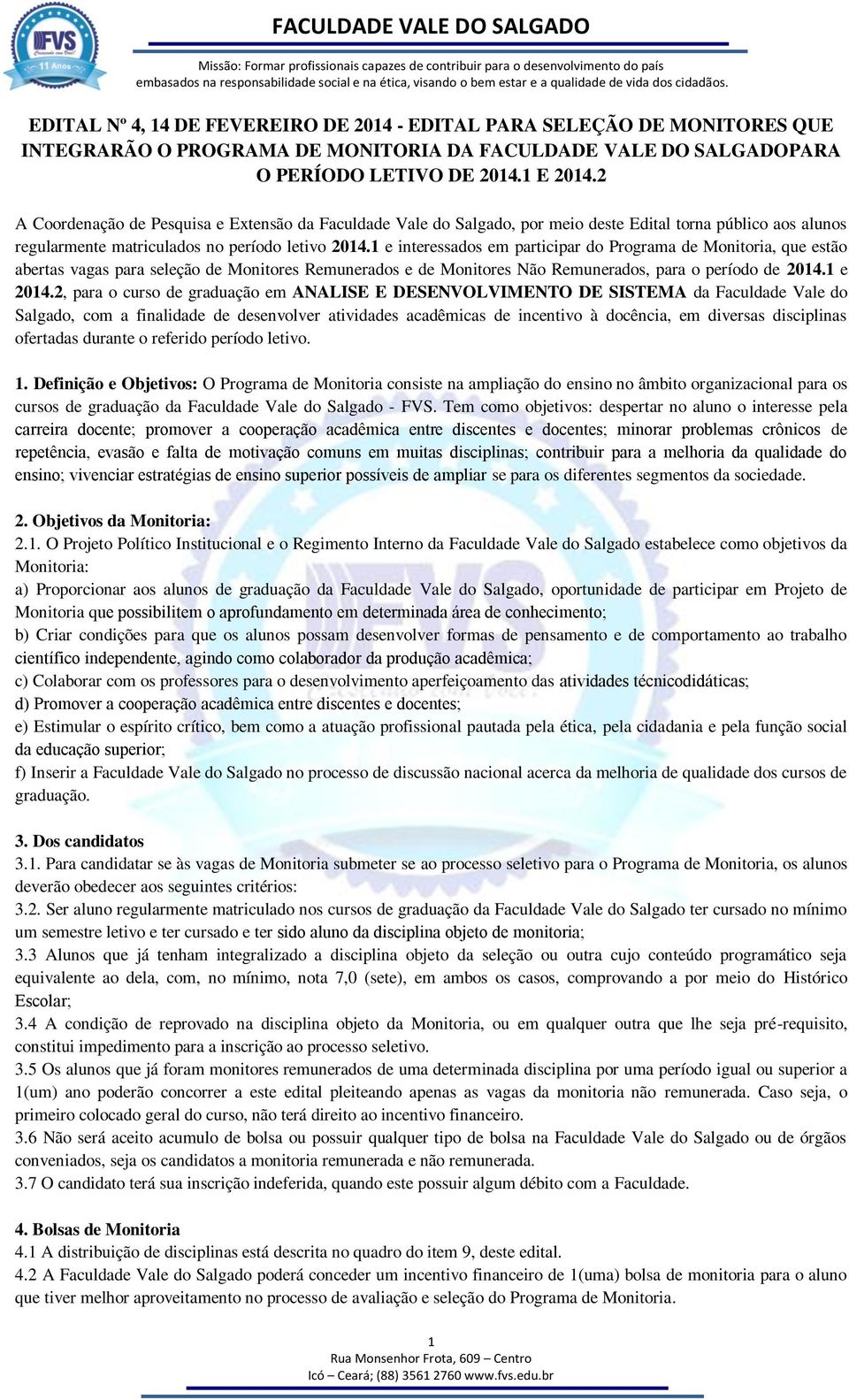 1 e interessados em participar do Programa de Monitoria, que estão abertas vagas para seleção de Monitores Remunerados e de Monitores Remunerados, para o período de 24.1 e 24.