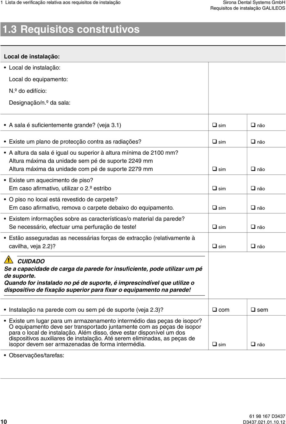 sim não A altura da sala é igual ou superior à altura mínima de 2100 mm?