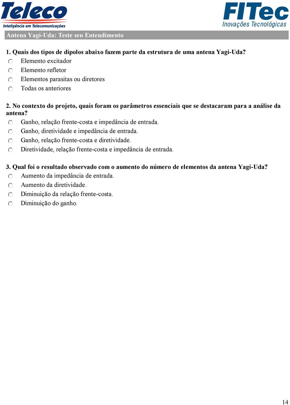 No contexto do projeto, quais foram os parâmetros essenciais que se destacaram para a análise da antena? Ganho, relação frente-costa e impedância de entrada.