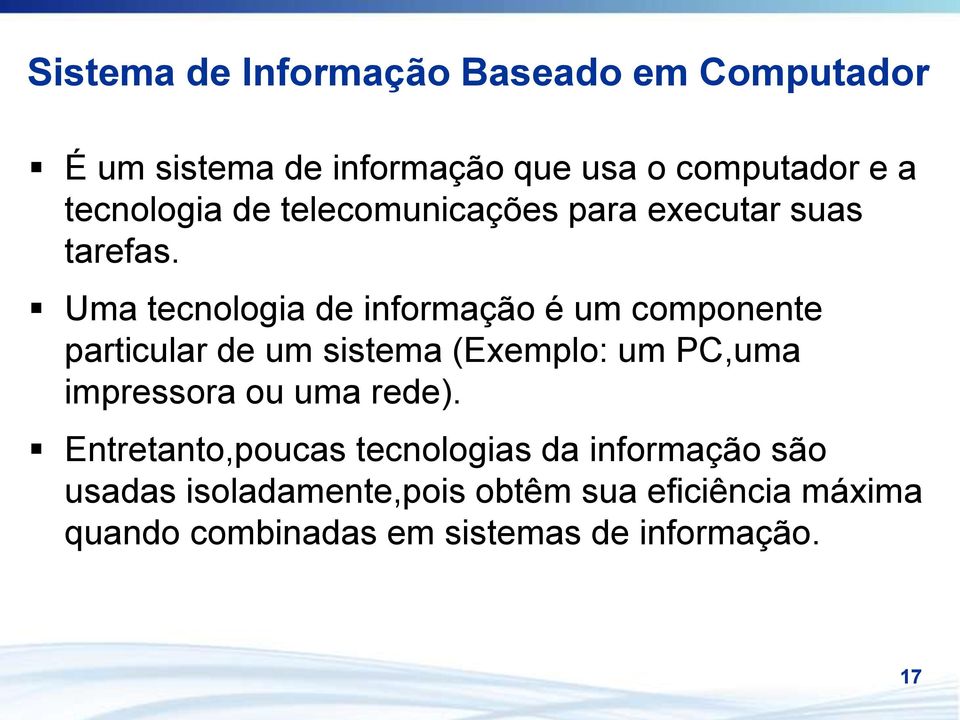 Uma tecnologia de informação é um componente particular de um sistema (Exemplo: um PC,uma impressora ou