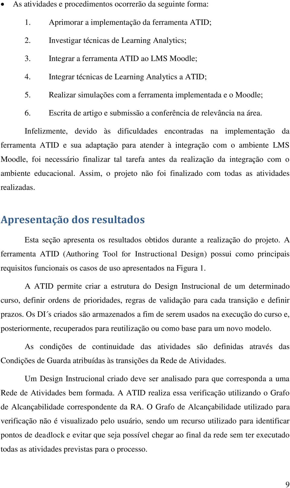 Escrita de artigo e submissão a conferência de relevância na área.