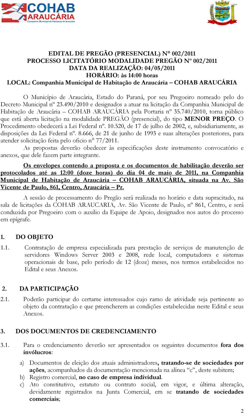 490/2010 e designados a atuar na licitação da Companhia Municipal de Habitação de Araucária COHAB ARAUCÁRIA pela Portaria nº 35.