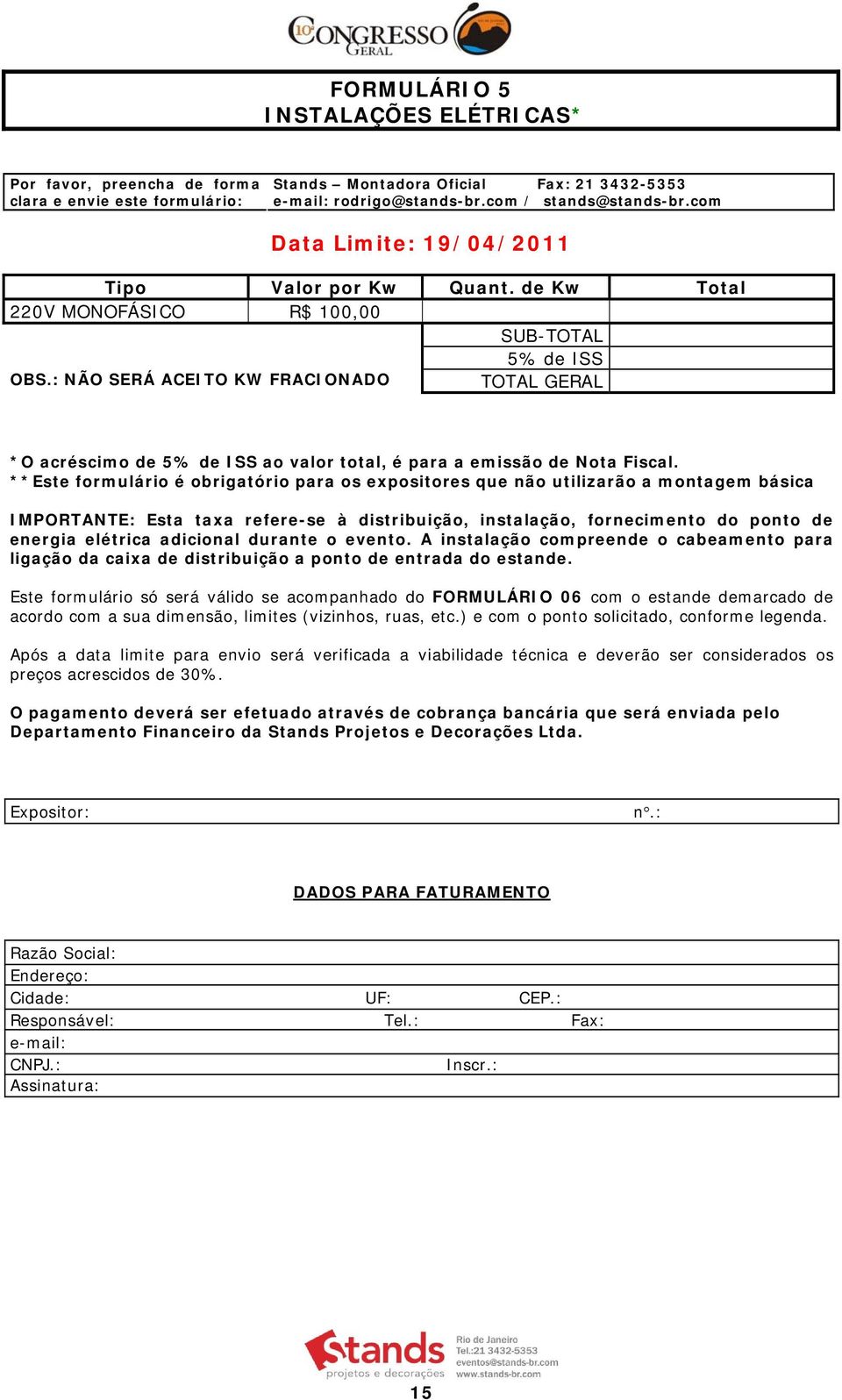 : NÃO SERÁ ACEITO KW FRACIONADO TOTAL GERAL *O acréscimo de 5% de ISS ao valor total, é para a emissão de Nota Fiscal.