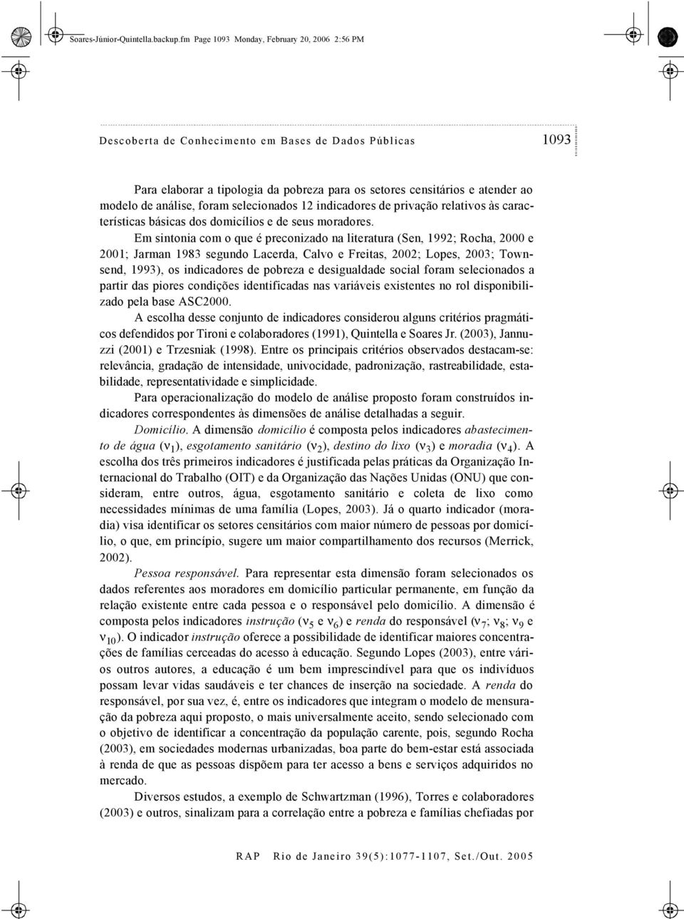 análise, foram selecionados 12 indicadores de privação relativos às características básicas dos domicílios e de seus moradores.