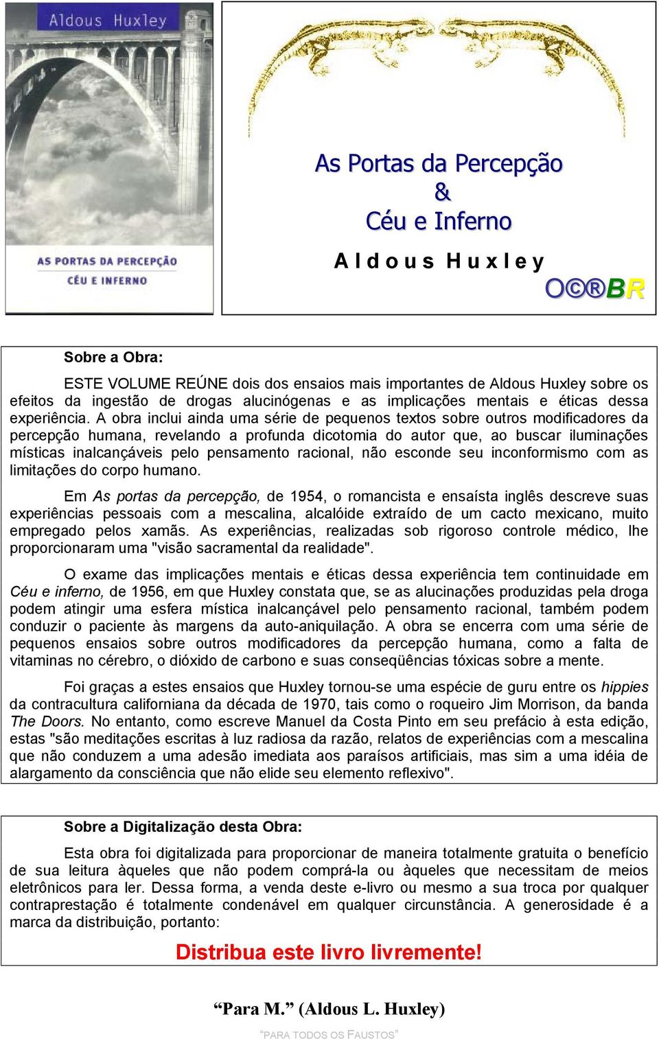 A obra inclui ainda uma série de pequenos textos sobre outros modificadores da percepção humana, revelando a profunda dicotomia do autor que, ao buscar iluminações místicas inalcançáveis pelo