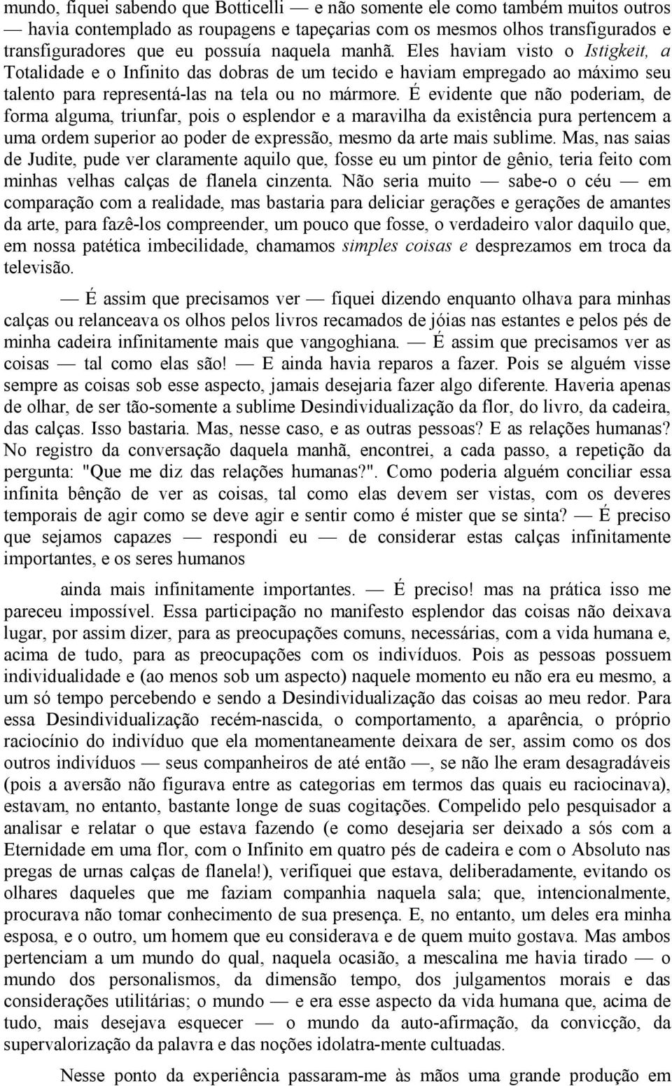 É evidente que não poderiam, de forma alguma, triunfar, pois o esplendor e a maravilha da existência pura pertencem a uma ordem superior ao poder de expressão, mesmo da arte mais sublime.