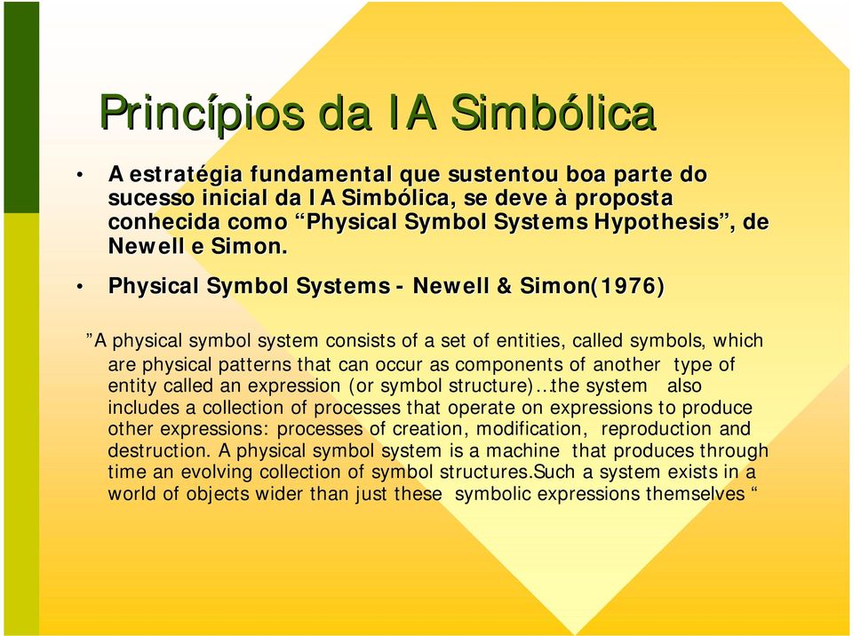 entity called an expression (or symbol structure) ) the system also includes a collection of processes that operate on expressions to produce other expressions: processes of creation, modification,