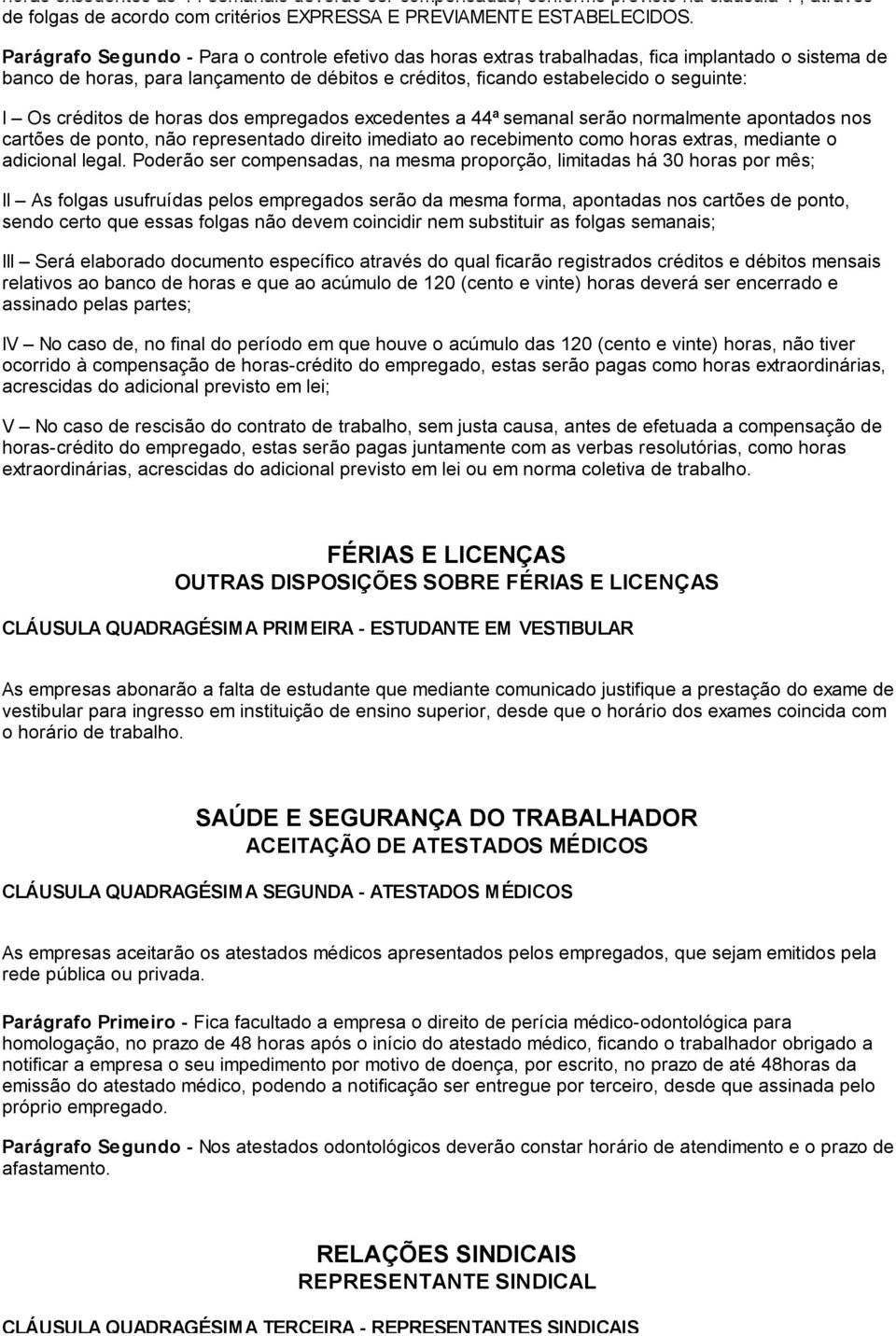 créditos de horas dos empregados excedentes a 44ª semanal serão normalmente apontados nos cartões de ponto, não representado direito imediato ao recebimento como horas extras, mediante o adicional