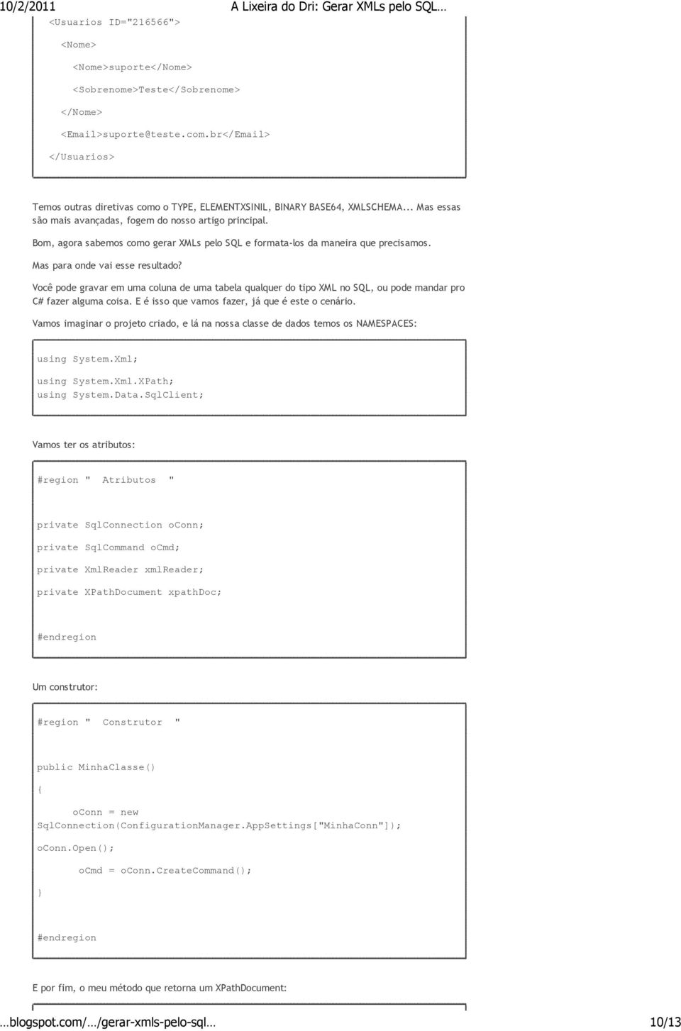 Você pode gravar em uma coluna de uma tabela qualquer do tipo XML no SQL, ou pode mandar pro C# fazer alguma coisa. E é isso que vamos fazer, já que é este o cenário.