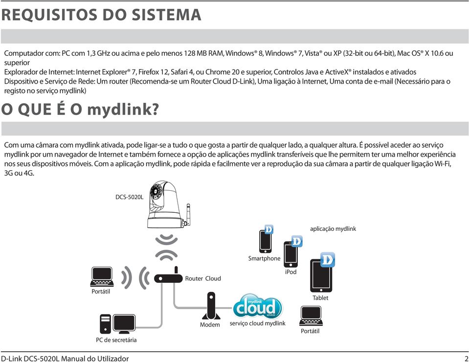 (Recomenda-se um Router Cloud D-Link), Uma ligação à Internet, Uma conta de e-mail (Necessário para o registo no serviço mydlink) O QUE É O mydlink?