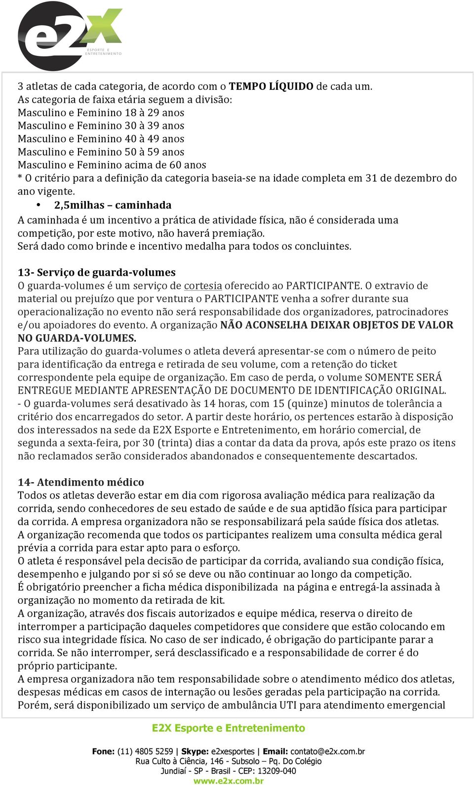 Feminino acima de 60 anos * O critério para a definição da categoria baseia- se na idade completa em 31 de dezembro do ano vigente.