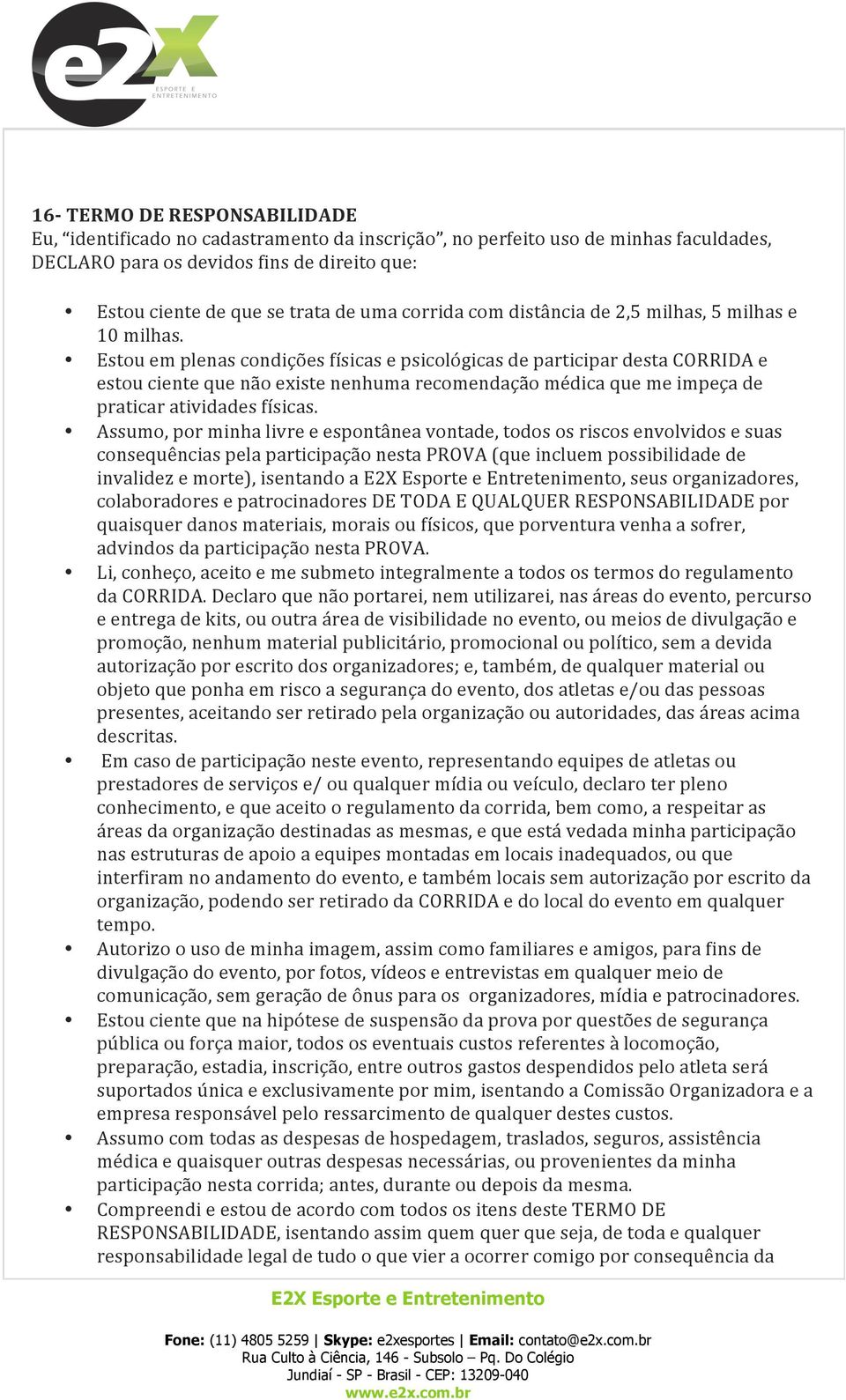 Estou em plenas condições físicas e psicológicas de participar desta CORRIDA e estou ciente que não existe nenhuma recomendação médica que me impeça de praticar atividades físicas.