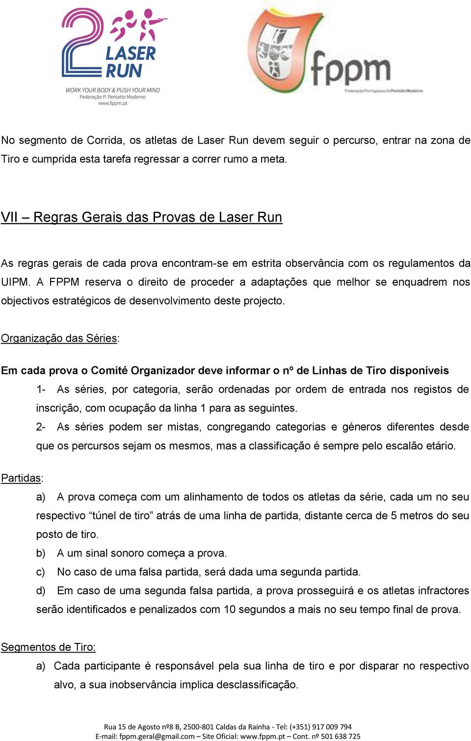 A FPPM reserva o direito de proceder a adaptações que melhor se enquadrem nos objectivos estratégicos de desenvolvimento deste projecto.