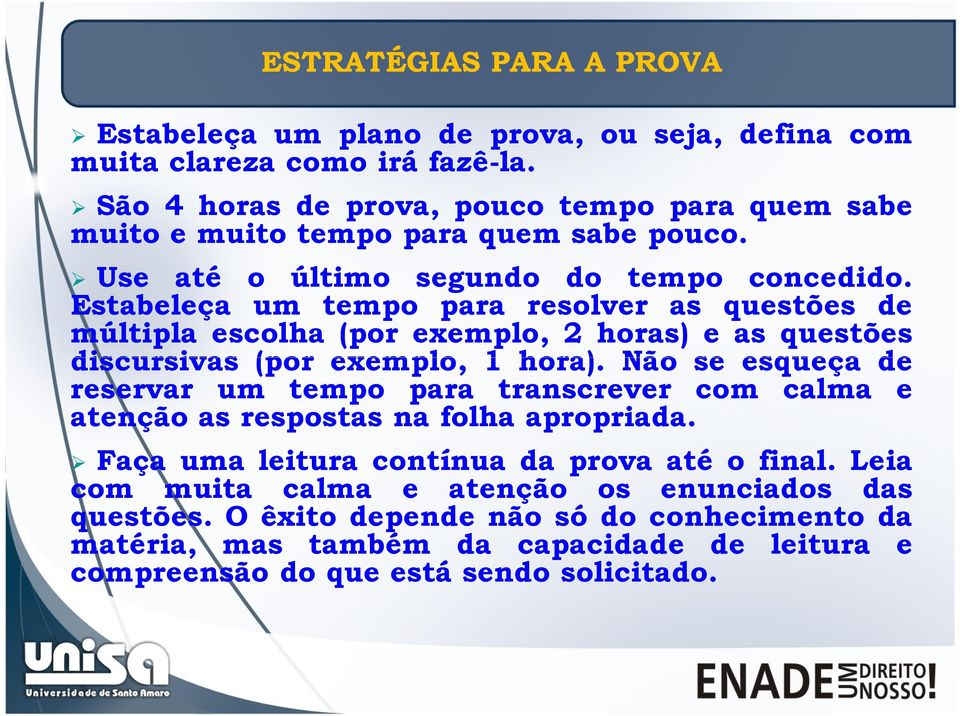 Estabeleça um tempo para resolver as questões de múltipla escolha (por exemplo, 2 horas) e as questões discursivas (por exemplo, 1 hora).