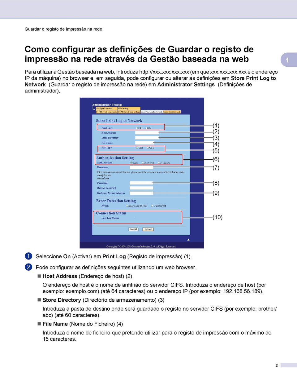 rede) em Administrator Settings (Definições de administrador). () (2) (3) (4) (5) (6) (7) (8) (9) (0) a Seleccione On (Activar) em Print Log (Registo de impressão) ().