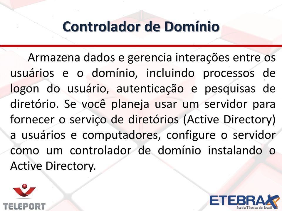 Se você planeja usar um servidor para fornecer o serviço de diretórios (Active Directory) a