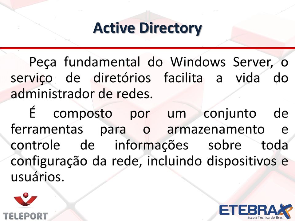 É composto por um conjunto de ferramentas para o armazenamento e