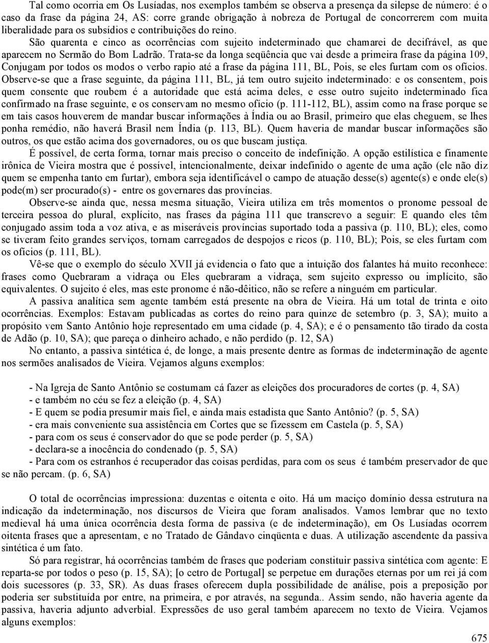 Trata-se da longa seqüência que vai desde a primeira frase da página 109, Conjugam por todos os modos o verbo rapio até a frase da página 111, BL, Pois, se eles furtam com os ofícios.