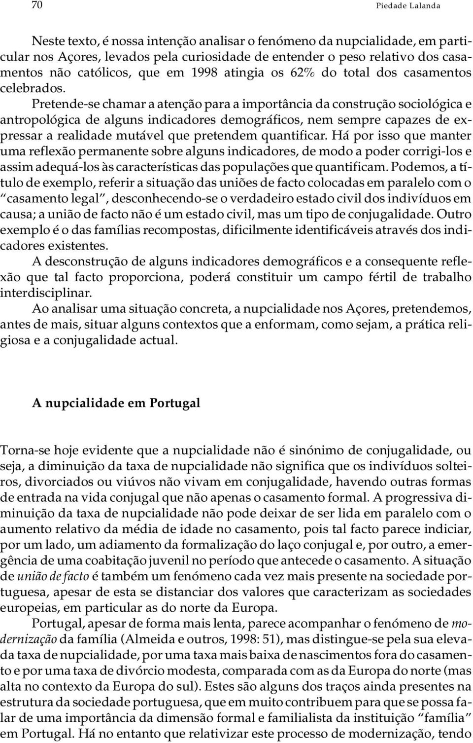 Pre ten de-se cha mar a aten ção para a im por tân cia da cons tru ção so ci o ló gi cae an tro po ló gi ca de al guns in di ca do res de mo grá fi cos, nem sem pre ca pa zes de ex - pres sar a re a