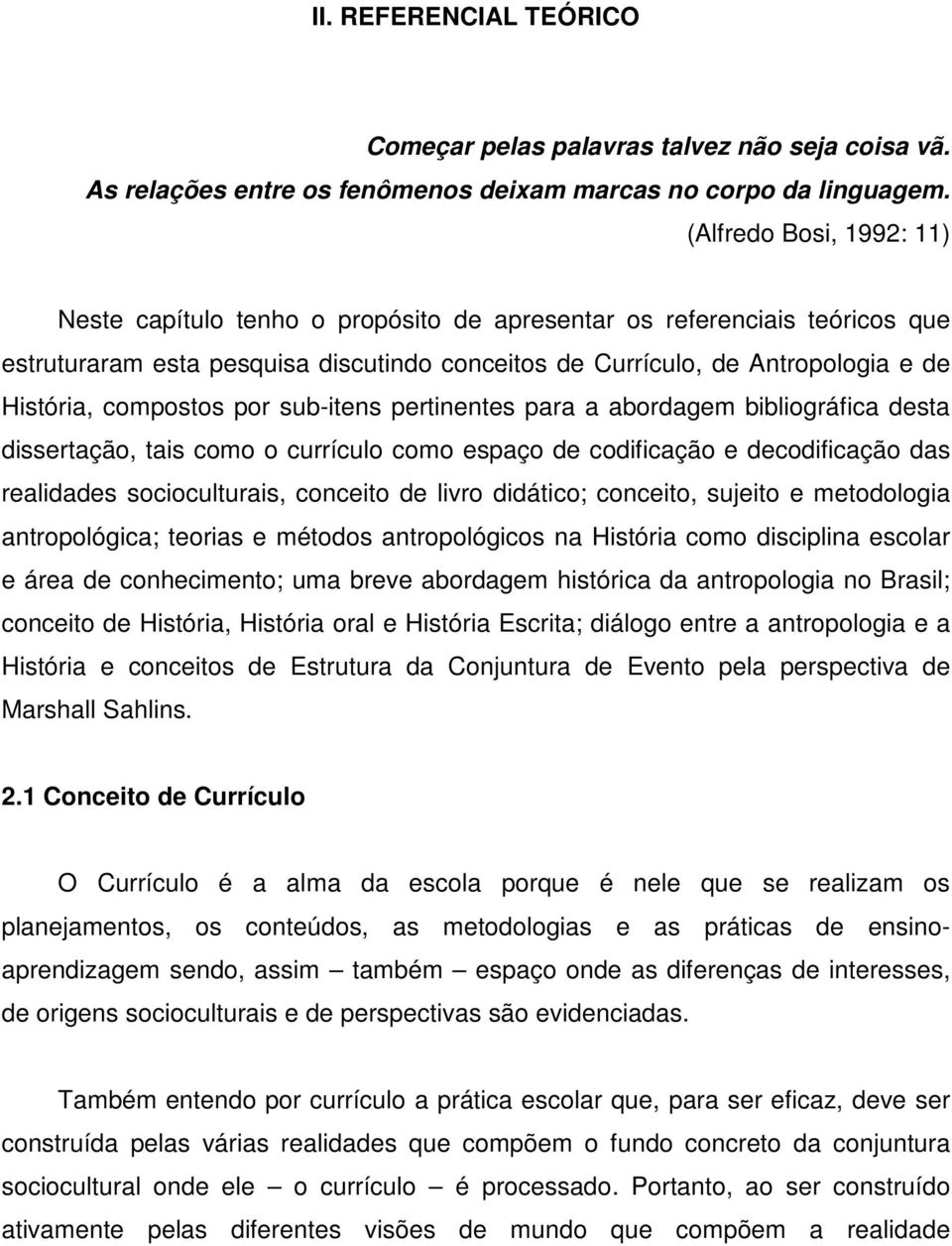 compostos por sub-itens pertinentes para a abordagem bibliográfica desta dissertação, tais como o currículo como espaço de codificação e decodificação das realidades socioculturais, conceito de livro