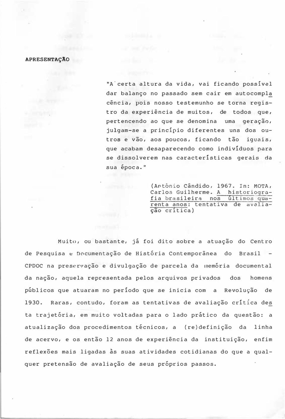 características gerais da sua época." (Aptónio Cândido, 1967. In: MOTA, Carlos Gu ilherme.