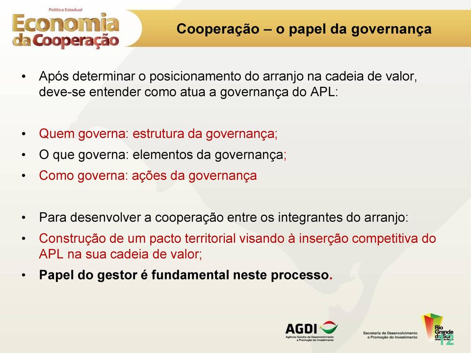 governa: ações da governança Para desenvolver a cooperação entre os integrantes do arranjo: Construção de um pacto