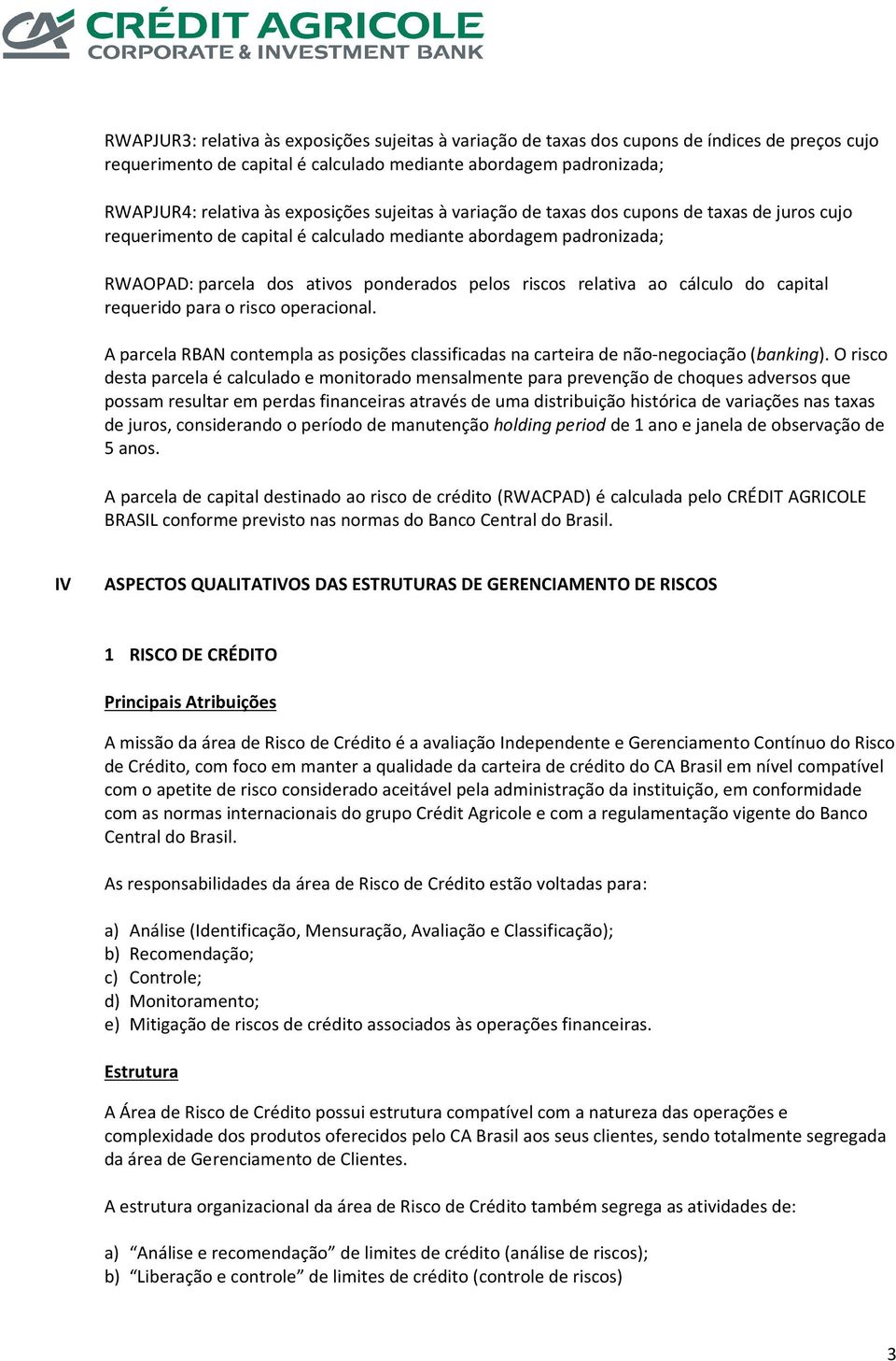 cálculo do capital requerido para o risco operacional. A parcela RBAN contempla as posições classificadas na carteira de não-negociação (banking).