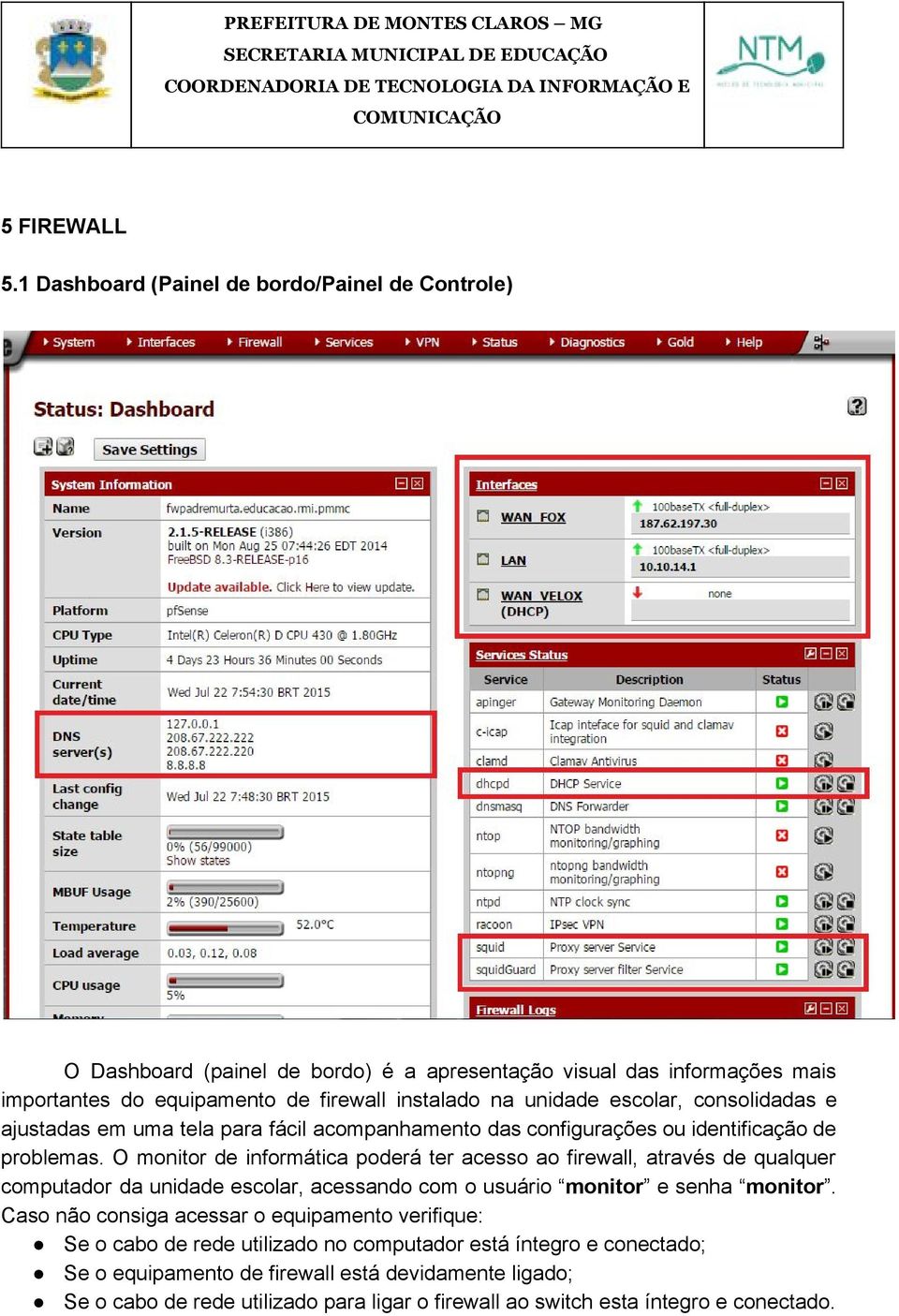 unidade escolar, consolidadas e ajustadas em uma tela para fácil acompanhamento das configurações ou identificação de problemas.