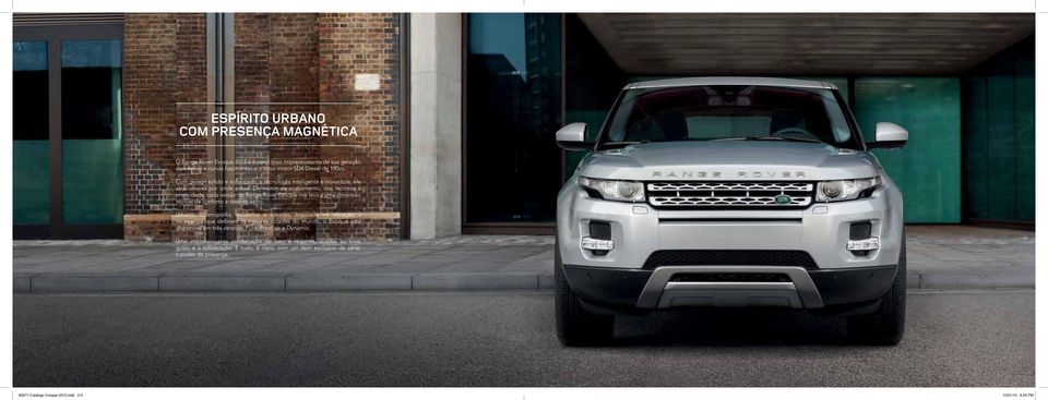 Do motor ao acabamento, dos recursos à praticidade, cada versão do Range Rover Evoque nos leva a uma dimensão incrível de conforto e desempenho. Urbano, cosmopolita, moderno e luxuoso.