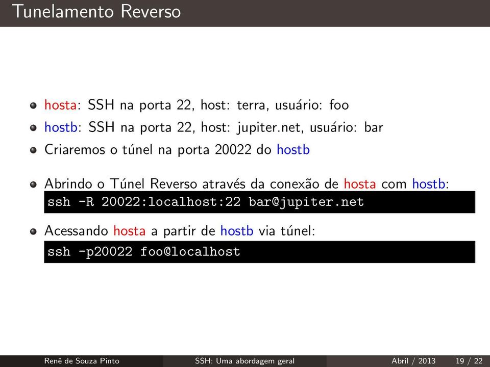 net, usuário: bar Criaremos o túnel na porta 20022 do hostb Abrindo o Túnel Reverso através da conexão